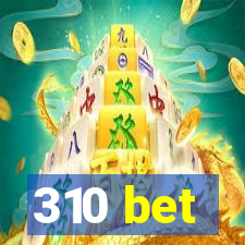 310 bet